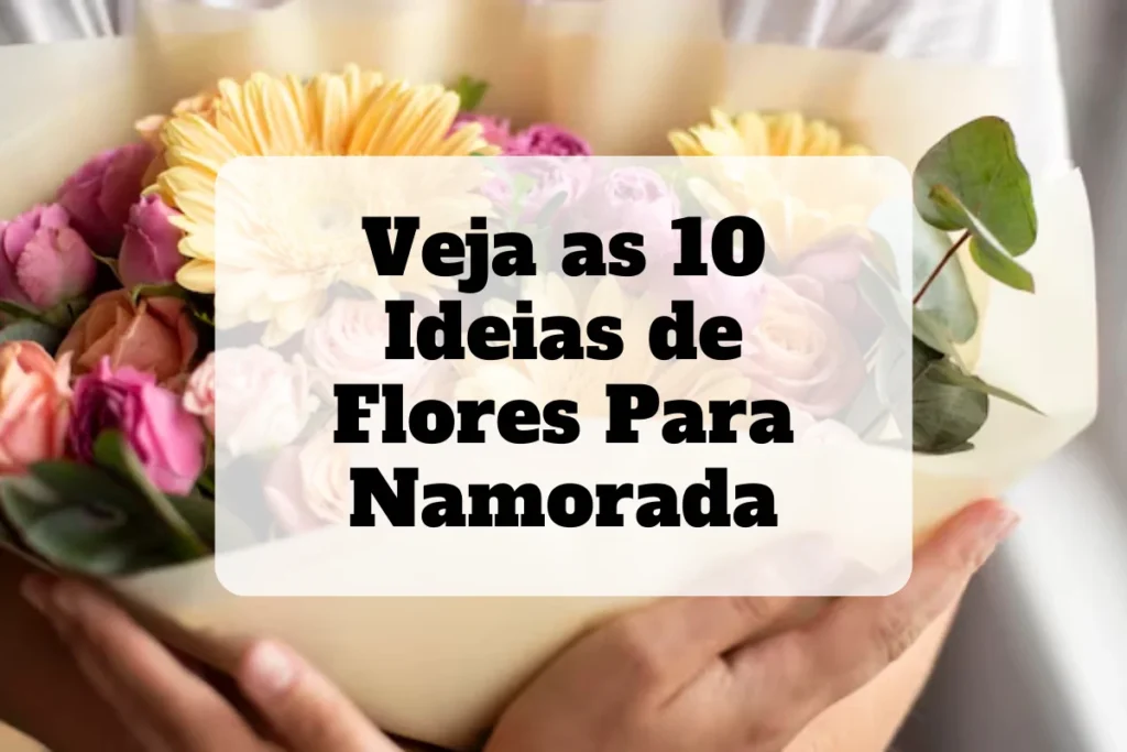 Veja as 10 flores para namorada